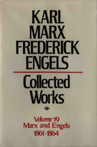Karl Marx and Friedrich Engels — Marx-Engels Collected Works,Volume 19 - Marx and Engels: 1861-1864