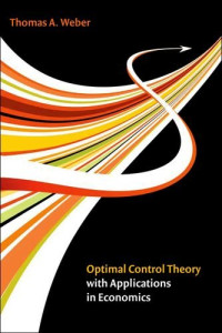 Thomas A. Weber, A.V. Kryazhimskiy — Optimal Control Theory with Applications in Economics