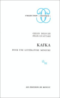 Gilles Deleuze, Félix Guattari — Kafka : pour une littérature mineure