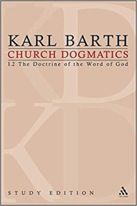 Karl Barth — Church Dogmatics, Vol. 1.2, Sections 22-24: The Doctrine of the Word of God, Study Edition 6