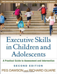 Peg Dawson, Richard Guare — Executive Skills in Children and Adolescents: A Practical Guide to Assessment and Intervention