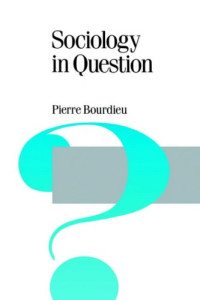 Pierre Bourdieu — Sociology in question