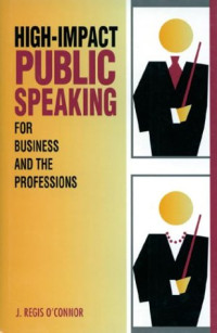 J. Regis O'Connor — High-impact public speaking for business and the professions
