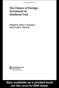 Nick Freeman — The Future of Foreign Investment in Southeast Asia (Routledgecurzon International Business in Asia Series, 1)