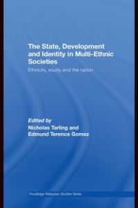 Nicholas Tarling and Edmund Terence Gomez, eds. — The State, Development and Identity in Multi-Ethnic Societies: Ethnicity, Equity and the Nation (Routledge Malaysian Studies)