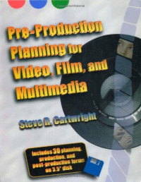 Steve R. Cartwright — Pre-production planning for video, film, and multimedia, Volume 1