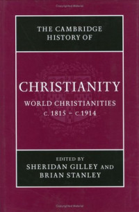 Sheridan Gilley, Brian Stanley — Cambridge History of Christianity: Volume 8, World Christianities c.1815-c.1914