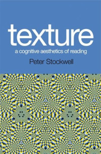 Peter Stockwell — Texture: A Cognitive Aesthetics of Reading