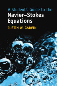 Justin W. Garvin — A Student's Guide to the Navier-Stokes Equations (Instructor Solution Manual, Solutions, Essential Extras)