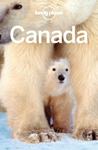 Lonely Planet, Korina Miller, Kate Armstrong, Anna Kaminski, Adam Karlin, John Lee, Carolyn McCarthy, Ryan Ver Berkmoes, Benedict Walker, Phillip Tang, James Bainbridge — Lonely Planet Canada