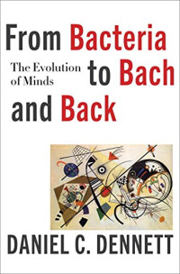 Daniel Clement Dennett — From Bacteria to Bach and Back: The Evolution of Minds
