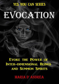 D' Andrea, Maria — Evocation: Evoke The Power Of Inter-dimensional Beings And Summon Spirits
