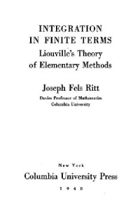 Ritt J.F. — Integration in finite terms, Liouville theory of elementary methods