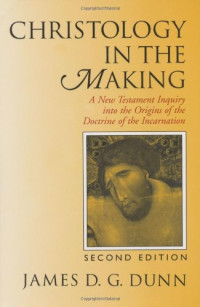 James  D. G. Dunn — Christology in the Making: A New Testament Inquiry Into the Origins of the Doctrine of the Incarnation