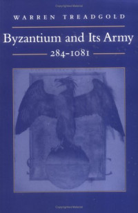 Warren Treadgold — Byzantium and Its Army, 284-1081