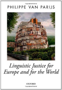 Philippe Van Parijs — Linguistic Justice for Europe and for the World (Oxford Political Theory)