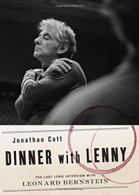 Jonathan Cott — Dinner with Lenny: The Last Long Interview with Leonard Bernstein