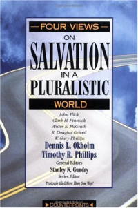 Dennis L. Okholm, Timothy R. Phillips, Stanley N. Gundry, John Hick, Clark H. Pinnock, Alister E. McGrath, R. Douglas Geivett, W. Gary Phillips — Four Views on Salvation in a Pluralistic World