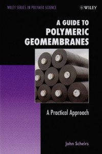 John Scheirs — A Guide to Polymeric Geomembranes: A Practical Approach (Wiley Series in Polymer Science)