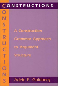 Adele E. Goldberg — Constructions - A Construction Grammar Approach to Argument Structure (Cognitive Theory of Language and Culture Series)