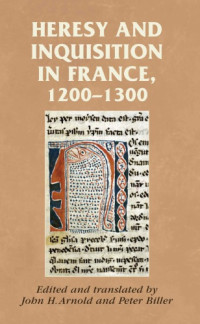 John H. Arnold; Peter Biller — Heresy and Inquisition in France, 1200–1300 (2016)