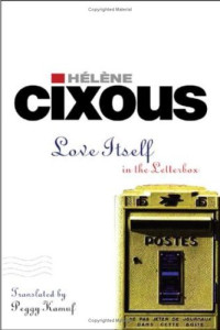 Hélène Cixous, Peggy Kamuf, Marion Frances Chevalier — Love Itself: In the Letter Box