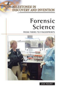 Lisa Yount — Forensic Science: From Fibers to Fingerprints (Milestones in Discovery and Invention)