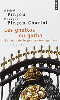 Michel Pinçon, Monique Pinçon-Charlot — Les Ghettos du Gotha. Comment la bourgeoisie défend ses espaces