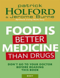 Patrick Holford; Jerome Burne — Food Is Better Medicine Than Drugs: Don't Go to Your Doctor Before Reading This Book