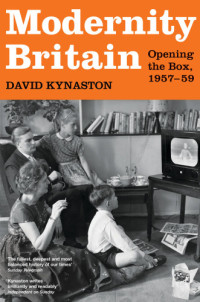 Kynaston, David — Modernity Britain: Opening the Box, 1957-59