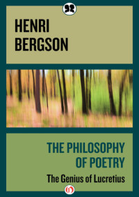 Bergson, Henri — The philosophy of poetry : the genius of Lucretius