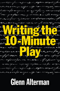 Alterman, Glenn — Writing the ten-minute play a book for playwrights and actors who want to write plays