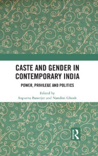 Supurna Banerjee, Nandini Ghosh — Caste and Gender in Contemporary India: Power, Privilege and Politics