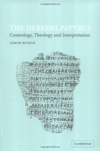 Gabor Betegh — The Derveni Papyrus: Cosmology, Theology and Interpretation