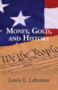 Lewis E. Lehrman — Money, Gold, and History