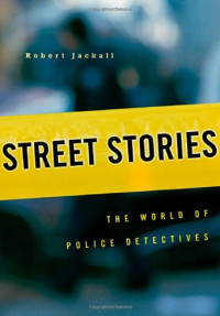 Robert Jackall — Street Stories: The World of Police Detectives