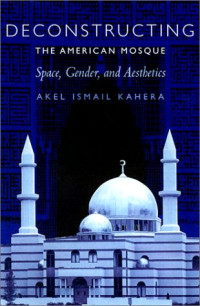 Akel Ismail Kahera — Deconstructing the American Mosque: Space, Gender, and Aesthetics