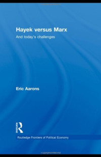 Eric Aarons — Hayek Versus Marx: And today's challenges