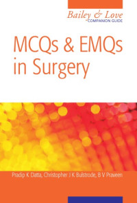 Christopher Bulstrode (Author), B.V. Praveen (Author), Pradip Datta (Editor) — MCQs and EMQs in Surgery A Bailey & Love Companion Guide