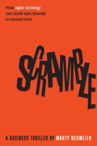 Marty Neumeier — Scramble: How Agile Strategy Can Build Epic Brands In Record Time