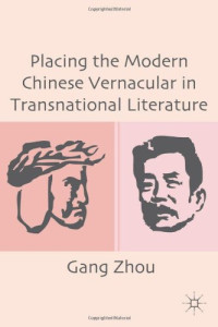 Gang Zhou — Placing the Modern Chinese Vernacular in Transnational Literature
