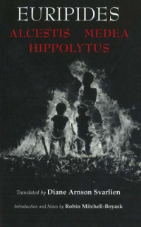 Euripides, Diane Arnson Svarlien, Robin Mitchell-Boyask — Alcestis, Medea, Hippolytus
