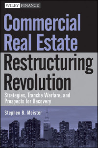 Stephen B. Meister(auth.) — Commercial Real Estate Restructuring Revolution: Strategies, Tranche Warfare, and Prospects for Recovery