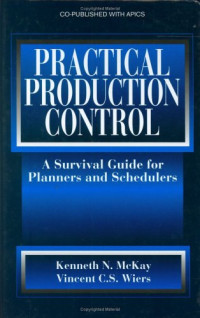Kenneth N. McKay, Vincent C. S. Wiers — Practical Production Control: A Survival Guide for Planners and Schedulers