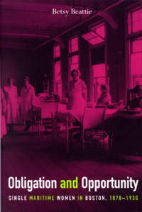 Betsy Beattie — Obligation and Opportunity: Single Maritime Women in Boston, 1870-1930