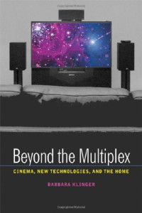 Barbara Klinger — Beyond the Multiplex - Cinema, New Technologies, and the Home