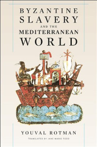 Youval Rotman — Byzantine Slavery and the Mediterranean World