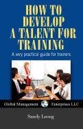 Sandy Leong — How to Develop a Talent for Training: A very Practical Guide for Trainers