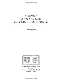 Peter Spufford — Money and its Use in Medieval Europe
