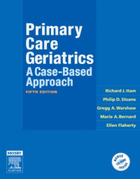 Richard J. Ham MD, Philip D. Sloane MD  MPH, Gregg A. Warshaw MD, Marie A. Bernard MD, Ellen Flaherty PhD  APRN  BC — Primary Care Geriatrics: A Case-Based Approach 5th Edition